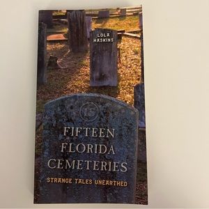 Fifteen Florida Cemeteries - Strange Tales Unearthed by Lola Haskins
